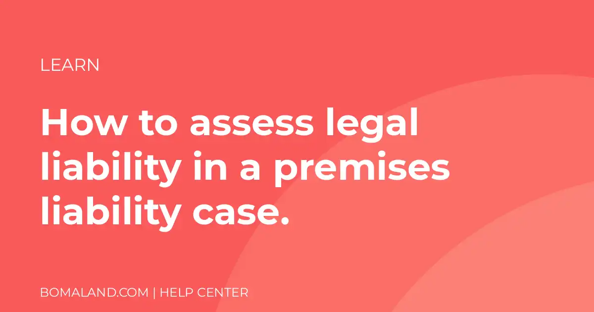 How to assess legal liability in a premises liability case.