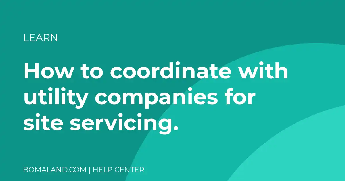 How to coordinate with utility companies for site servicing.