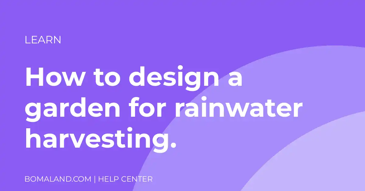How to design a garden for rainwater harvesting.