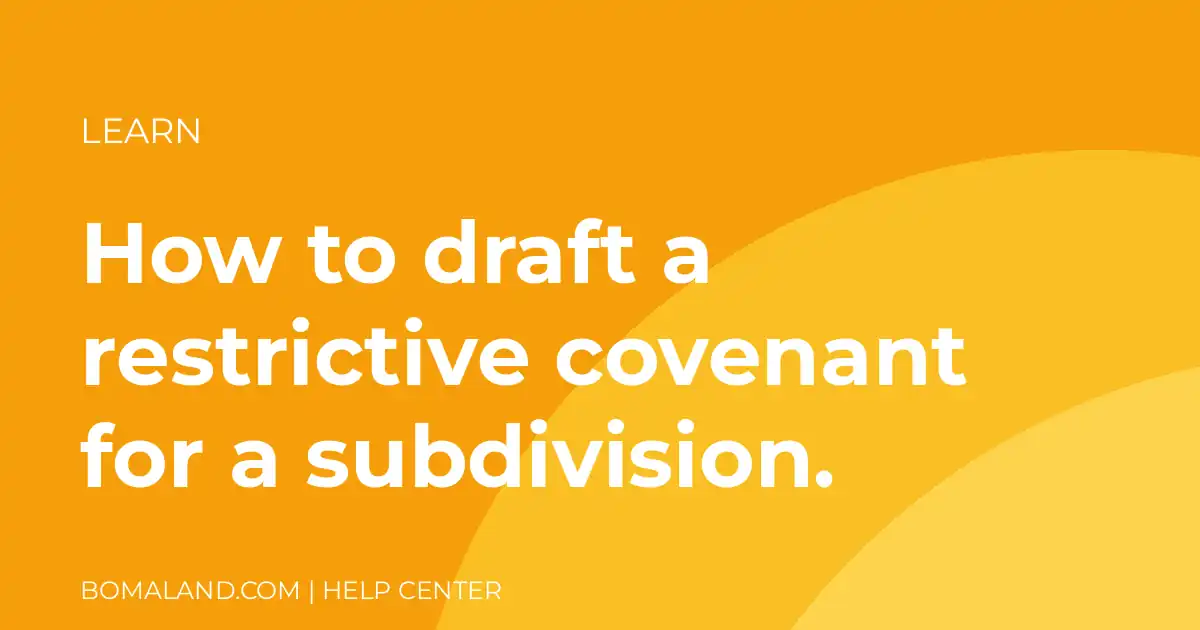How to draft a restrictive covenant for a subdivision.