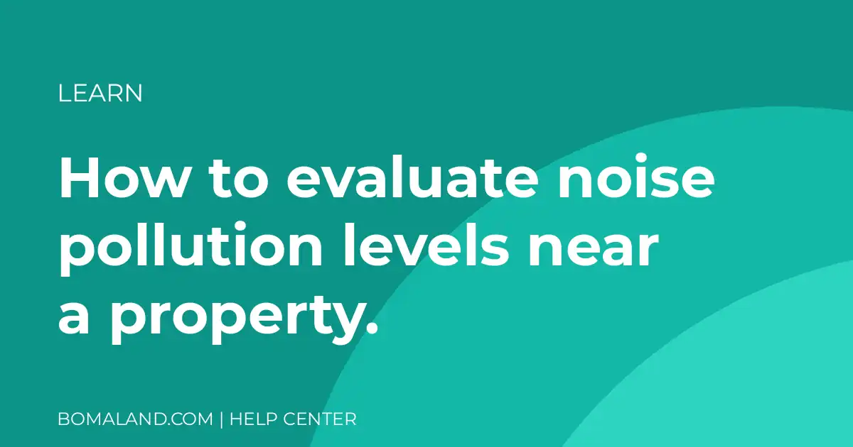 How to evaluate noise pollution levels near a property.