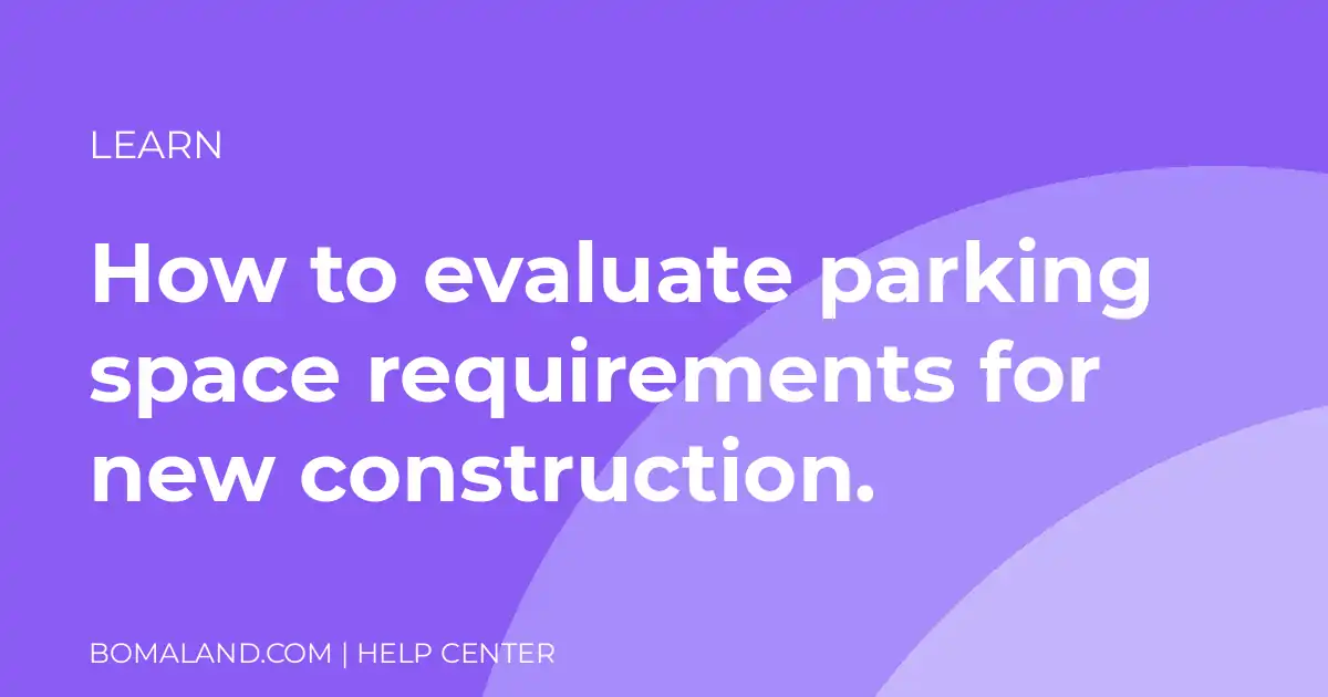 How to evaluate parking space requirements for new construction.