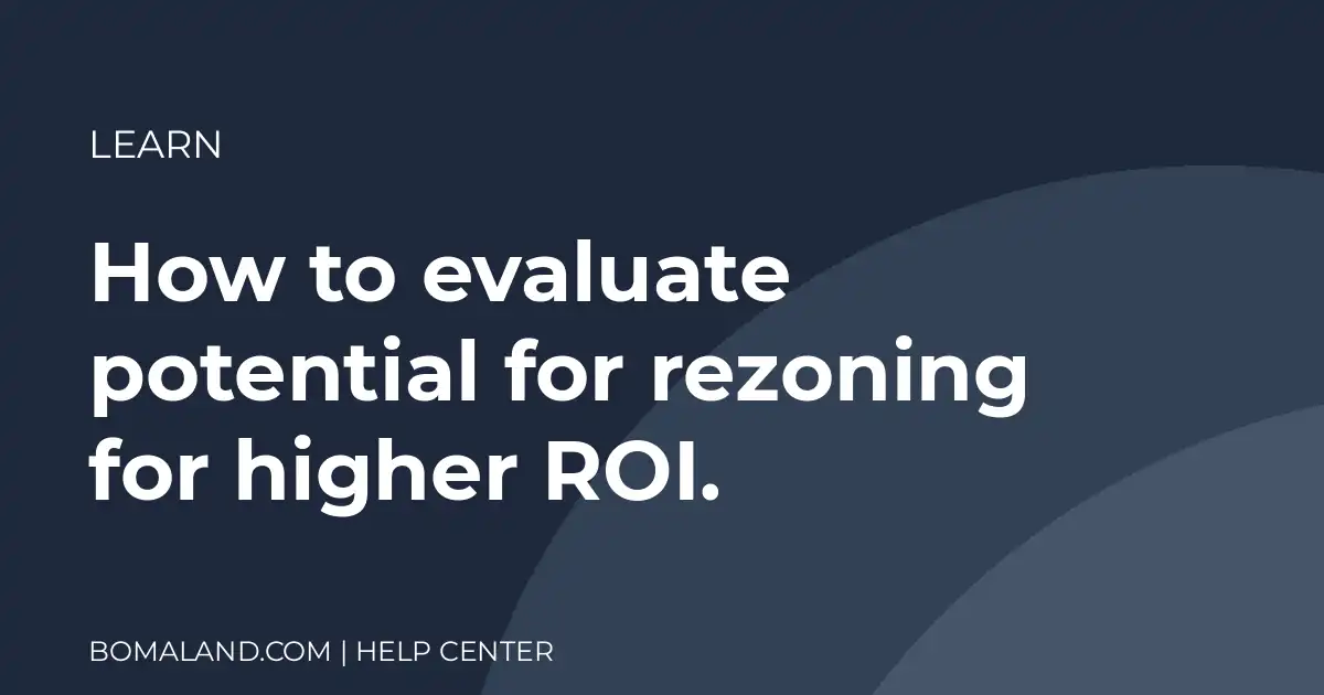 How to evaluate potential for rezoning for higher ROI.