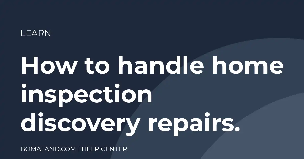 How to handle home inspection discovery repairs.