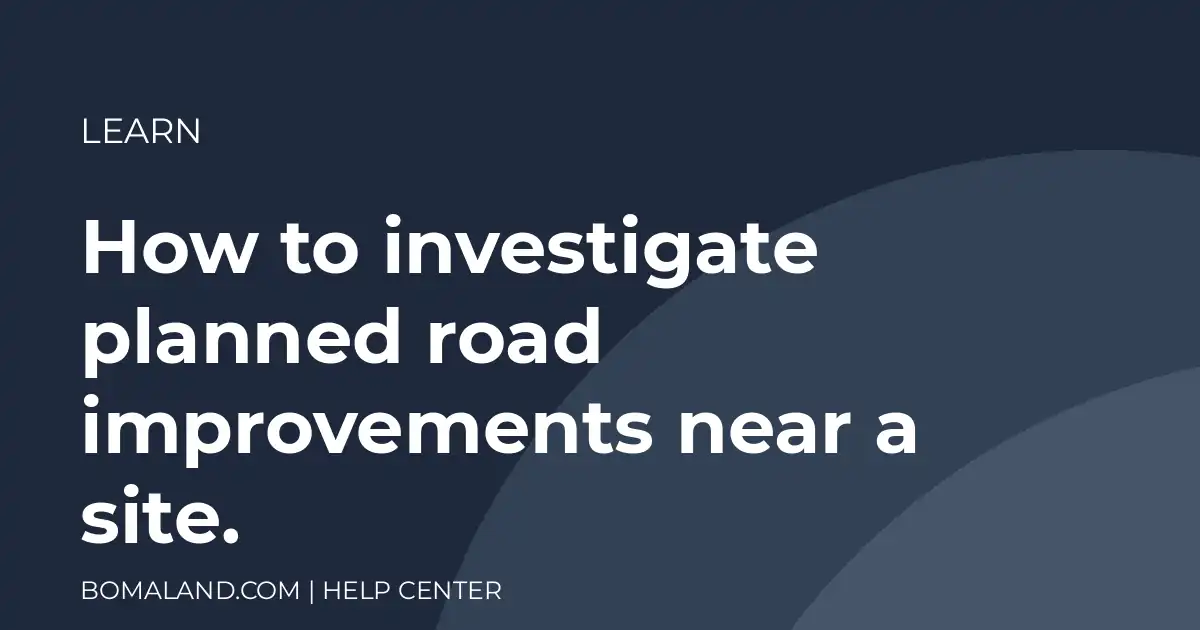 How to investigate planned road improvements near a site.