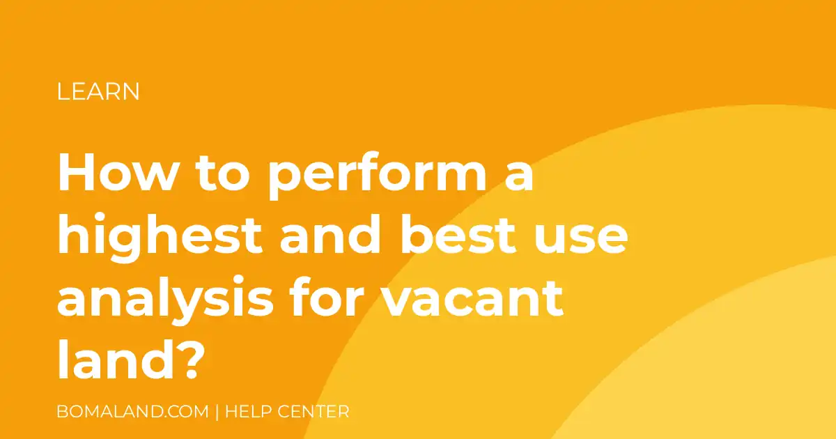 How to perform a highest and best use analysis for vacant land?