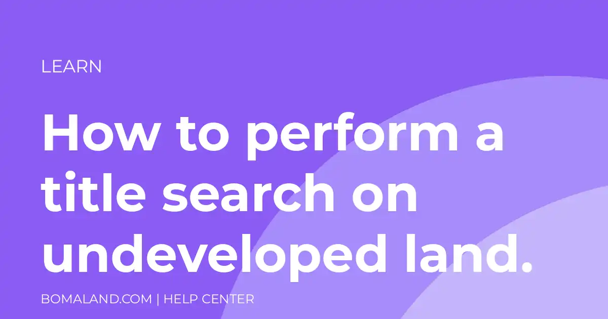 How to perform a title search on undeveloped land.