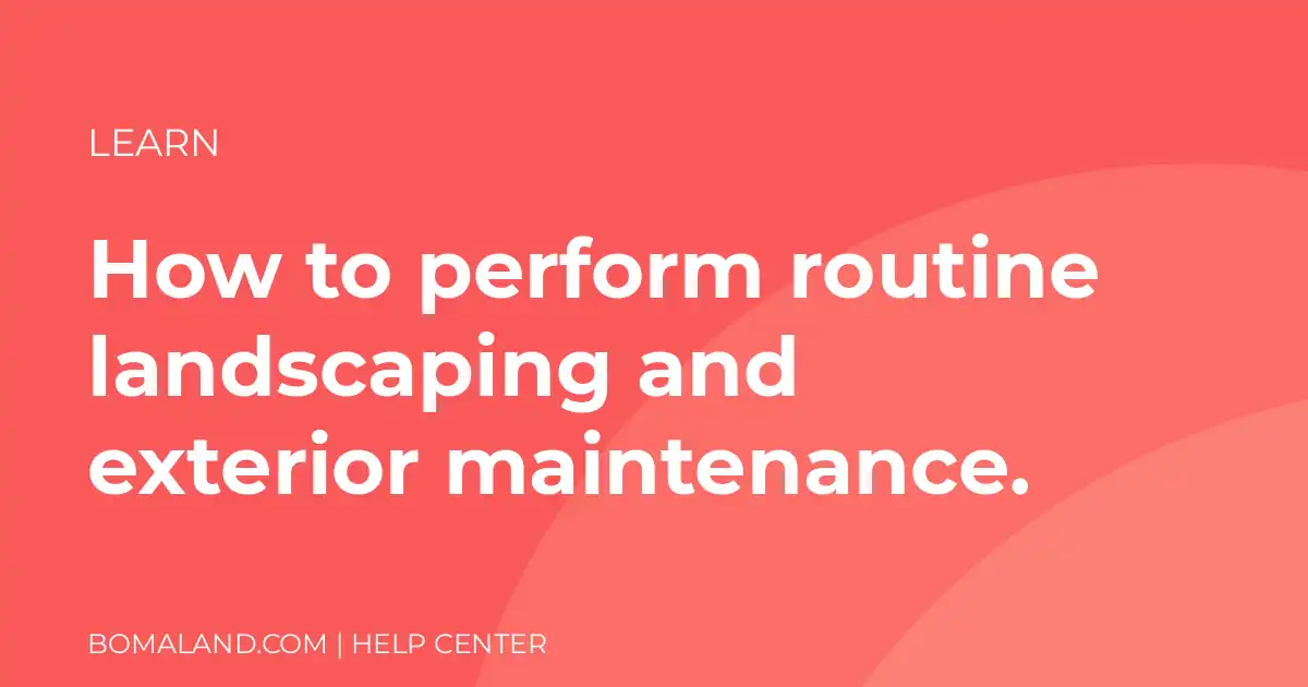 How to perform routine landscaping and exterior maintenance.