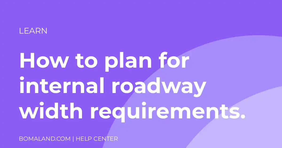 How to plan for internal roadway width requirements.