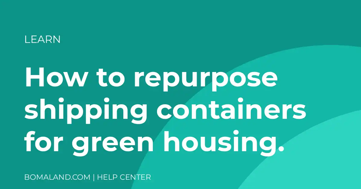 How to repurpose shipping containers for green housing.