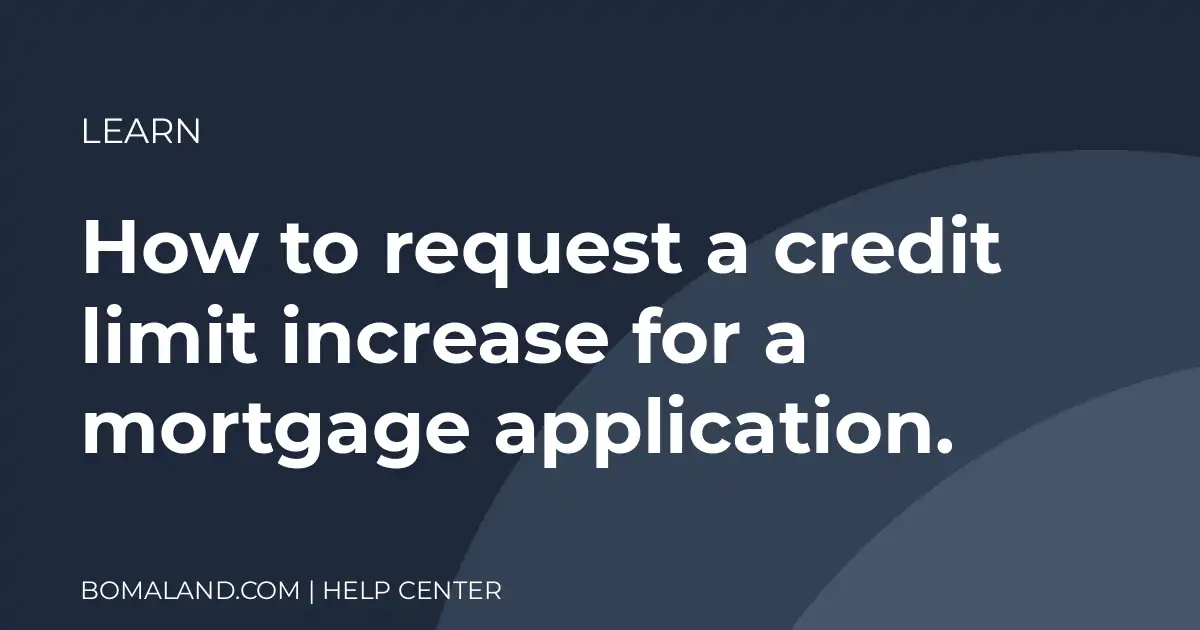 How to request a credit limit increase for a mortgage application.