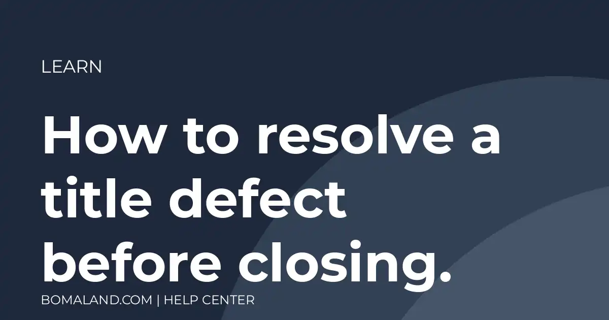How to resolve a title defect before closing.