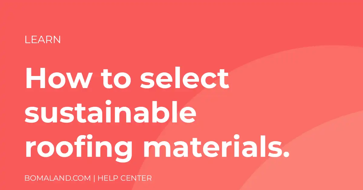 How to select sustainable roofing materials.
