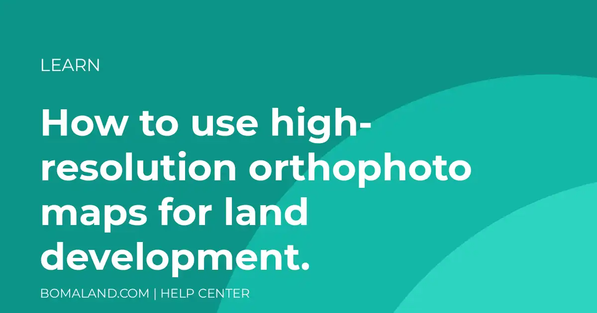 How to use high-resolution orthophoto maps for land development.