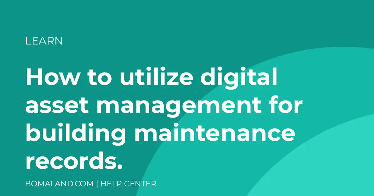 How to utilize digital asset management for building maintenance records.