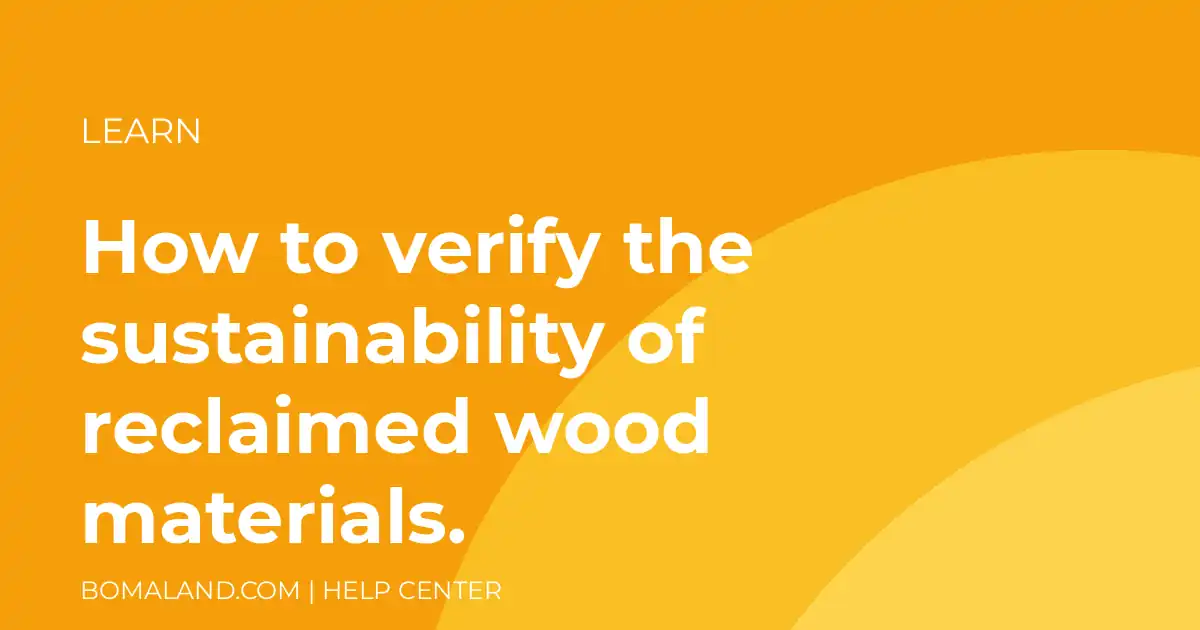 How to verify the sustainability of reclaimed wood materials.