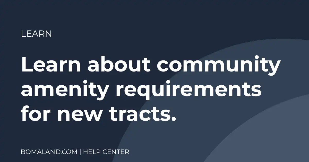 Learn about community amenity requirements for new tracts.