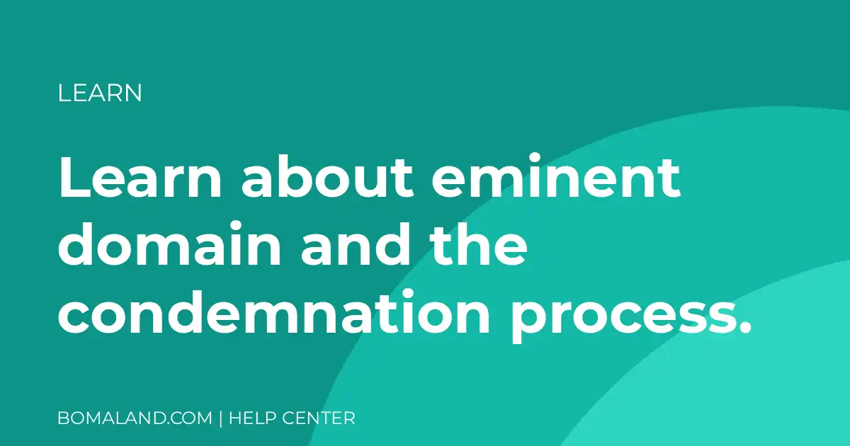 Learn about eminent domain and the condemnation process.