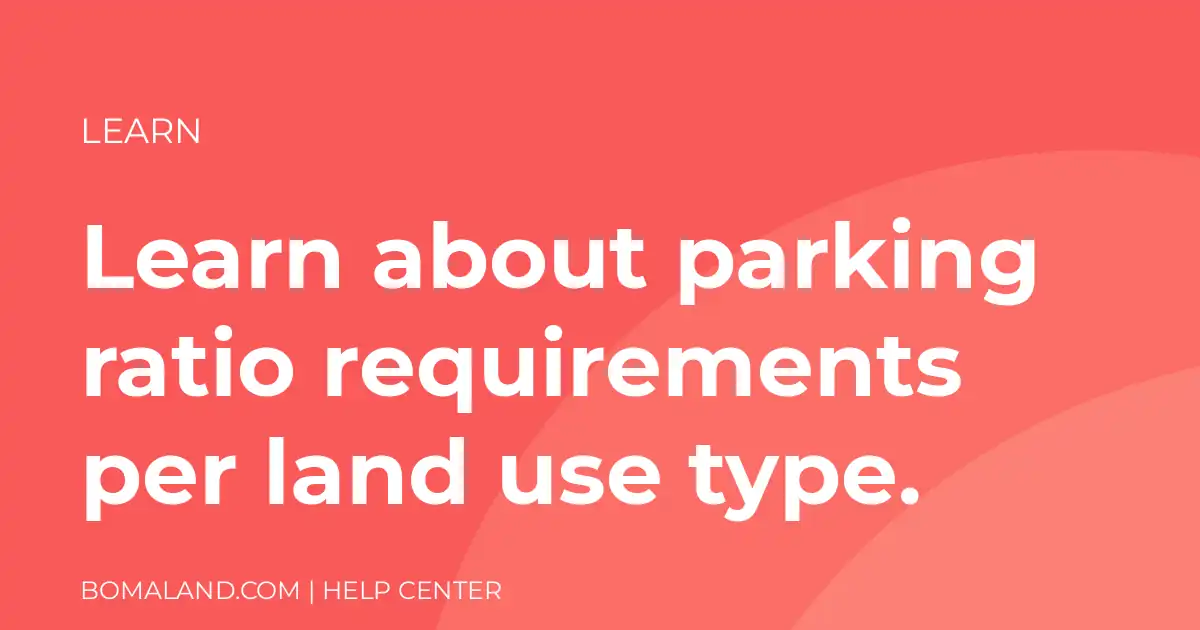 Learn about parking ratio requirements per land use type.