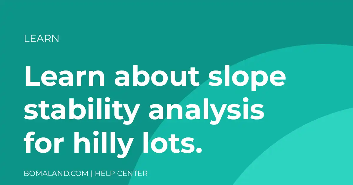 Learn about slope stability analysis for hilly lots.