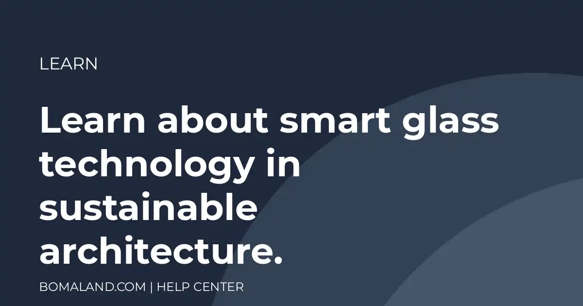 Learn about smart glass technology in sustainable architecture.