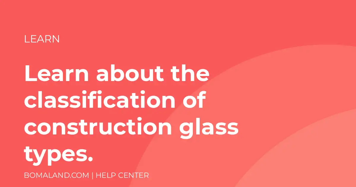 Learn about the classification of construction glass types.