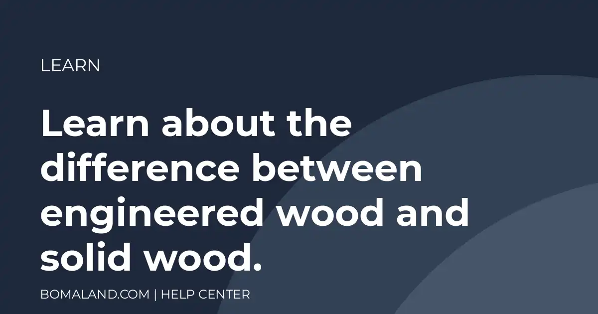 Learn about the difference between engineered wood and solid wood.