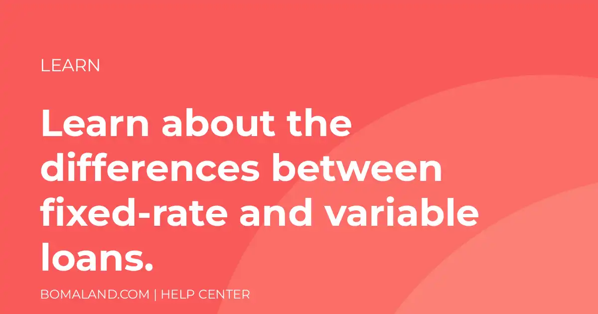 Learn about the differences between fixed-rate and variable loans.