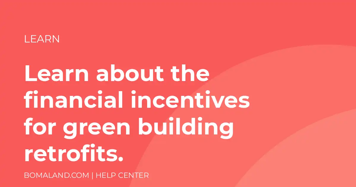 Learn about the financial incentives for green building retrofits.