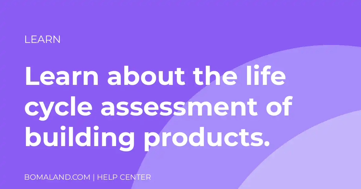 Learn about the life cycle assessment of building products.