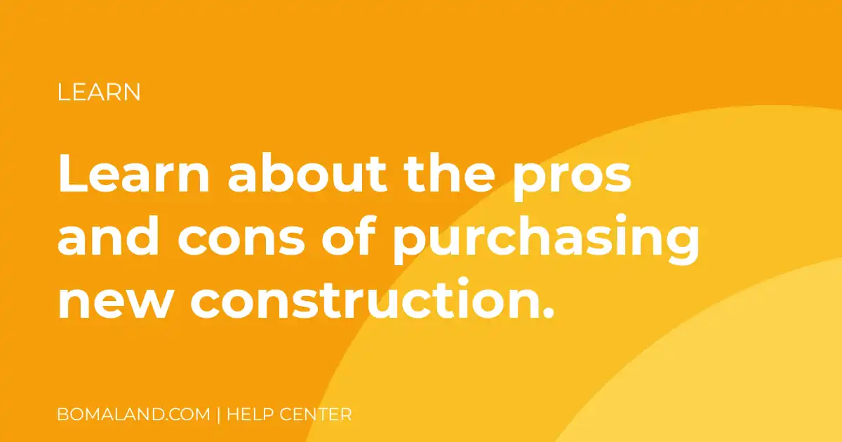 Learn about the pros and cons of purchasing new construction.