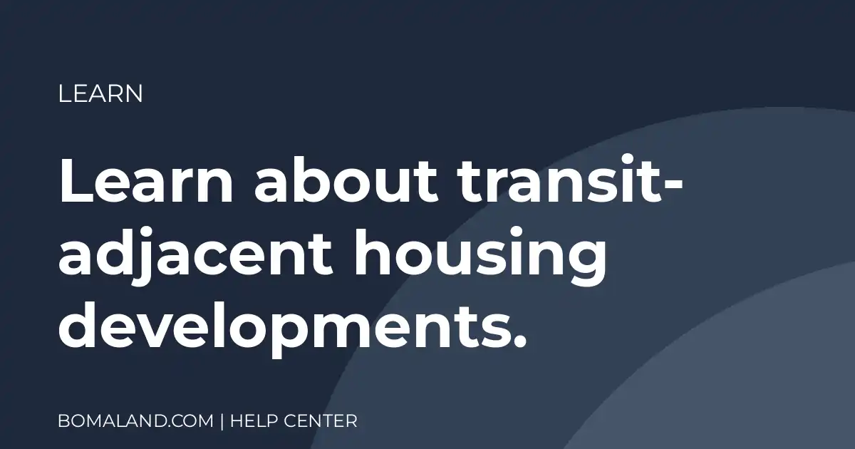 Learn about transit-adjacent housing developments.