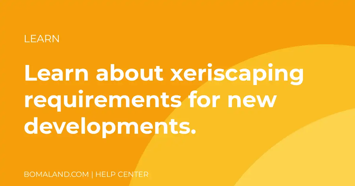 Learn about xeriscaping requirements for new developments.