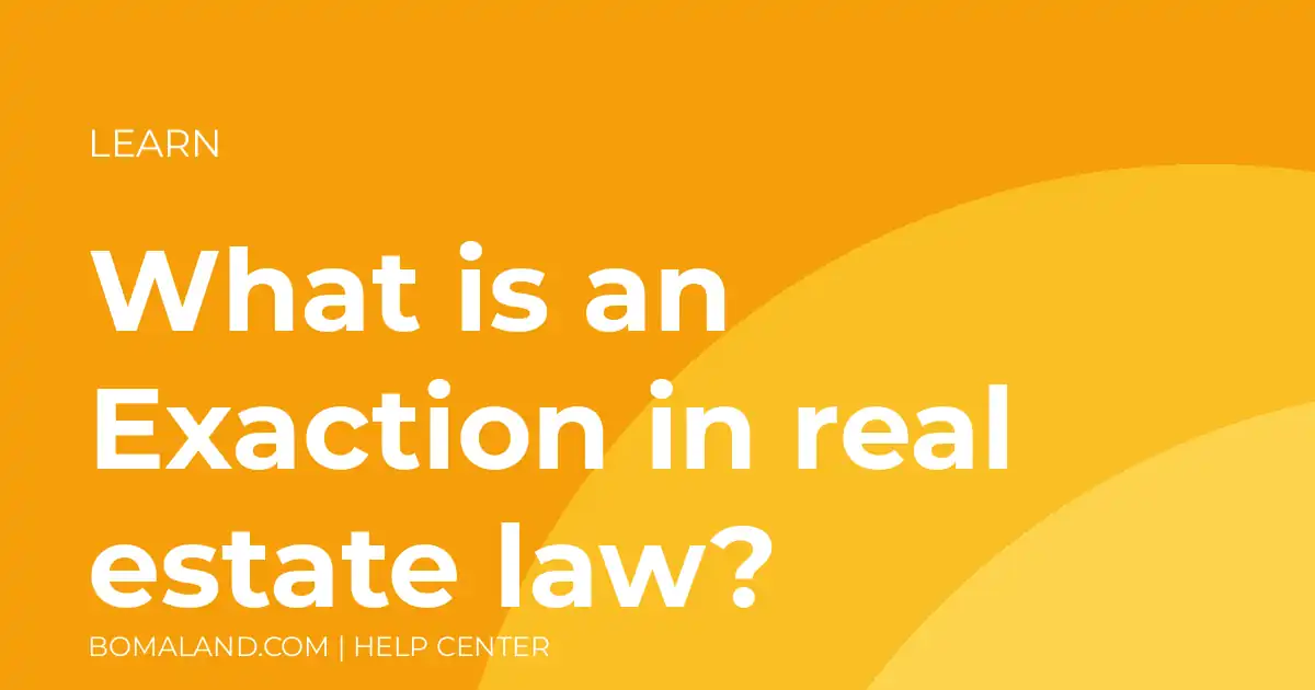 What is an Exaction in real estate law?
